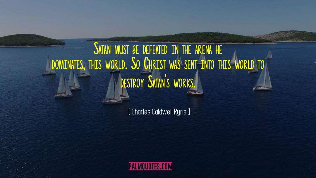 Charles Caldwell Ryrie Quotes: Satan must be defeated in
