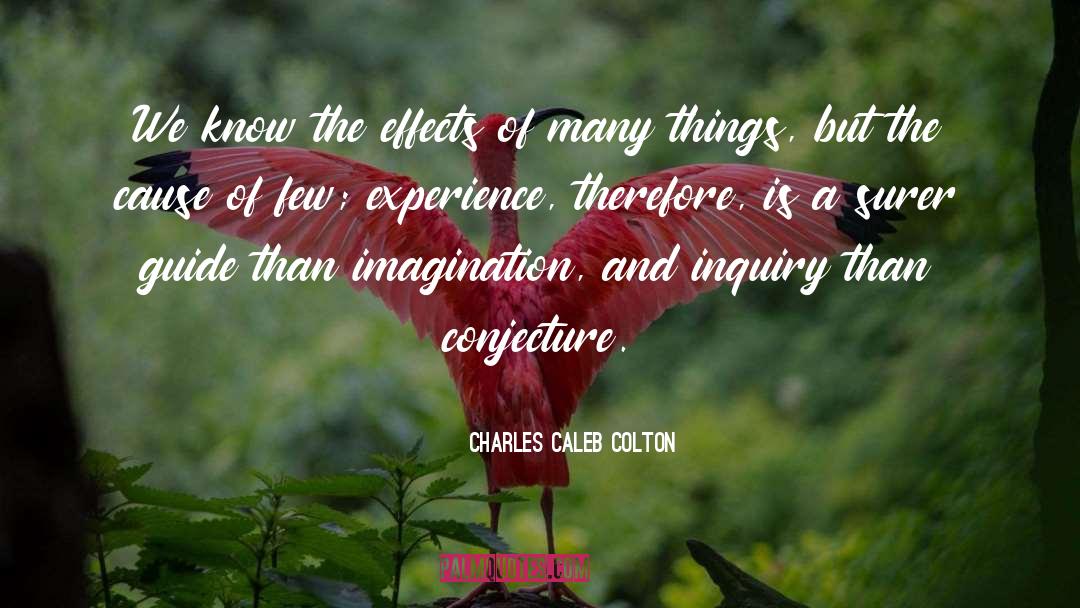 Charles Caleb Colton Quotes: We know the effects of