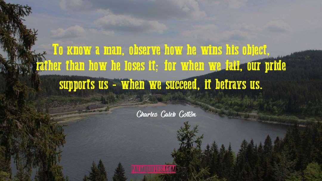 Charles Caleb Colton Quotes: To know a man, observe