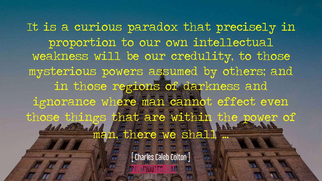 Charles Caleb Colton Quotes: It is a curious paradox