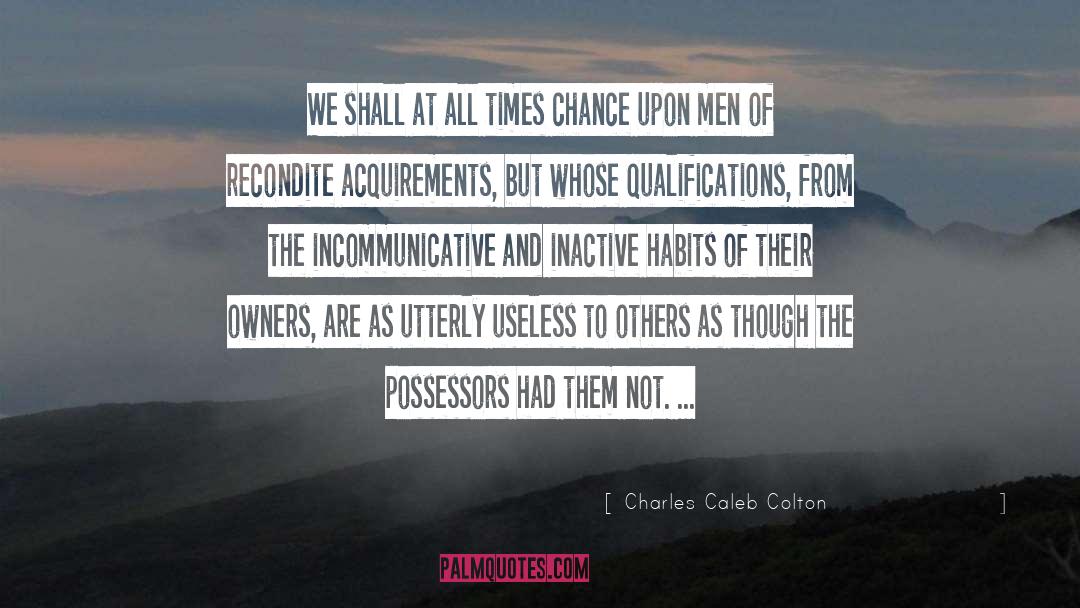 Charles Caleb Colton Quotes: We shall at all times