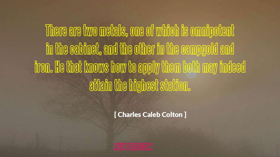 Charles Caleb Colton Quotes: There are two metals, one