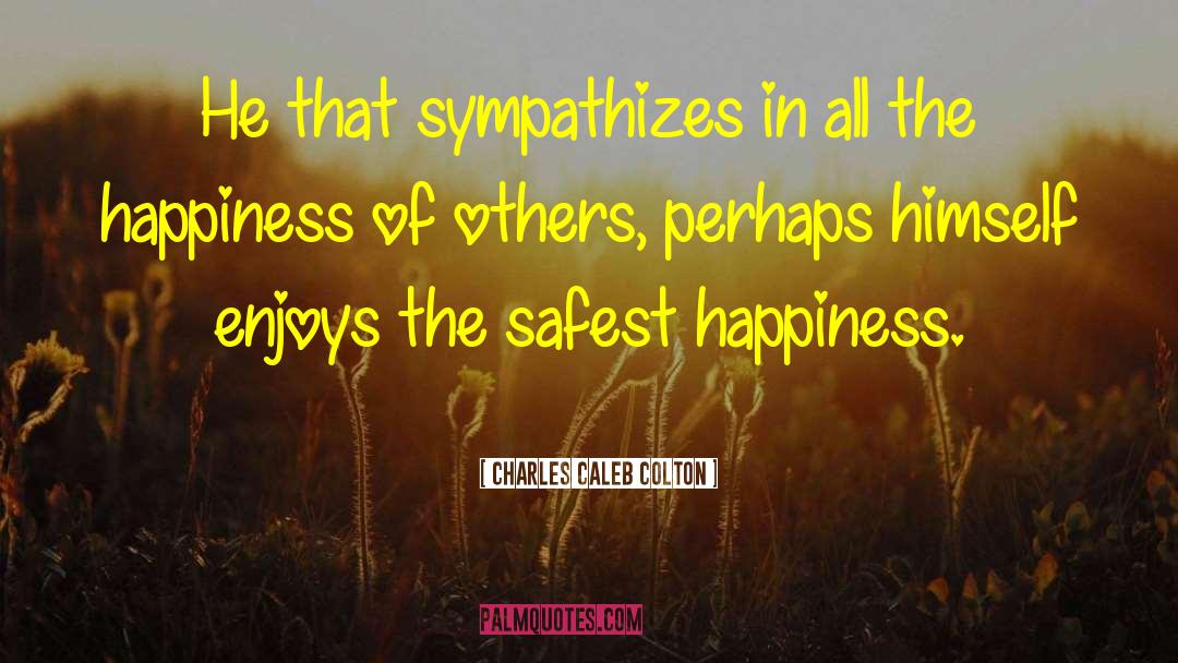 Charles Caleb Colton Quotes: He that sympathizes in all