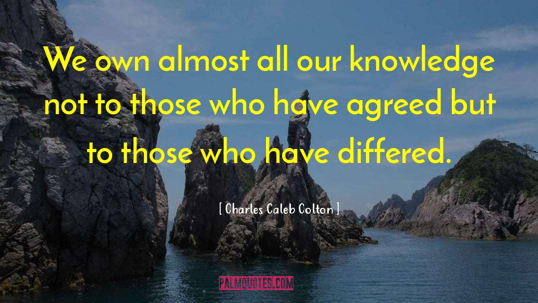 Charles Caleb Colton Quotes: We own almost all our