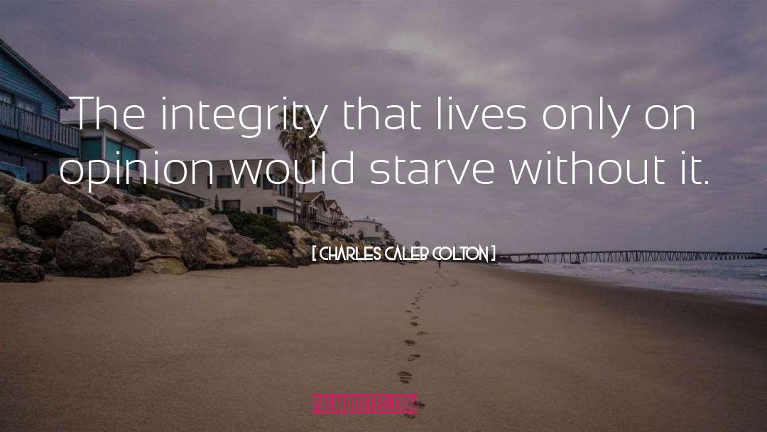 Charles Caleb Colton Quotes: The integrity that lives only