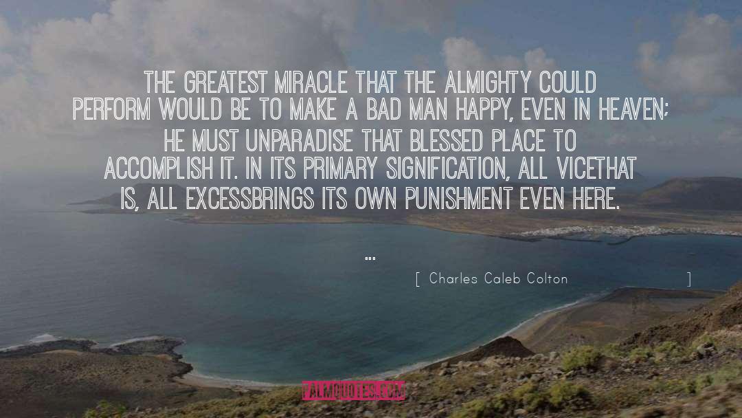 Charles Caleb Colton Quotes: The greatest miracle that the