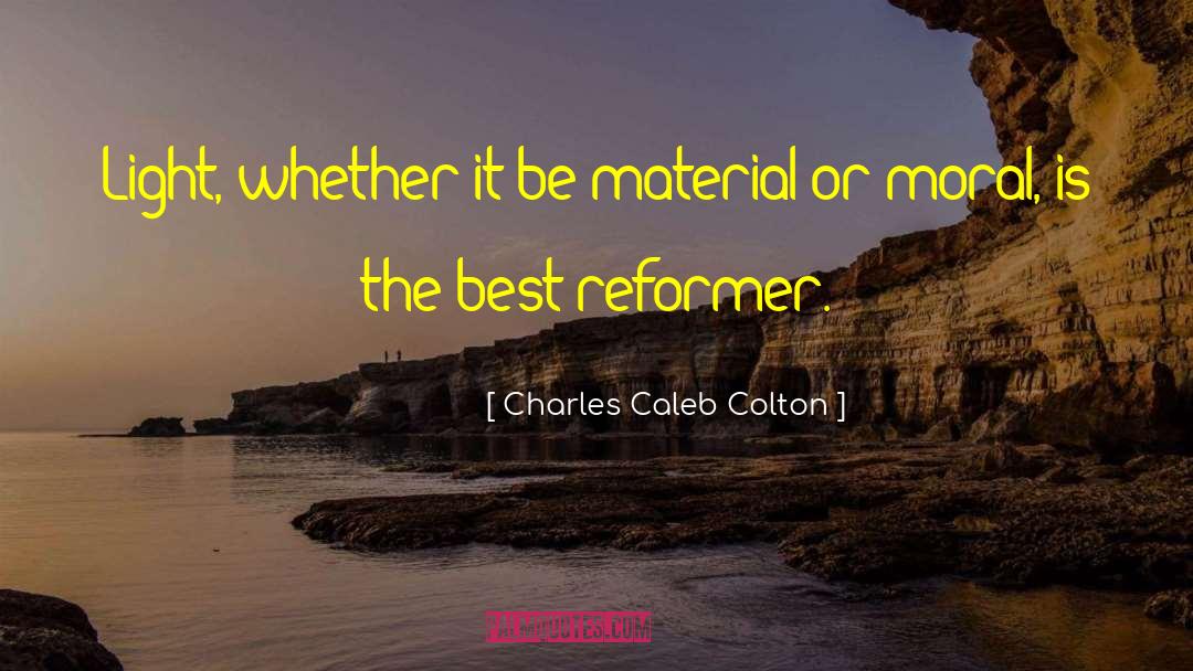 Charles Caleb Colton Quotes: Light, whether it be material