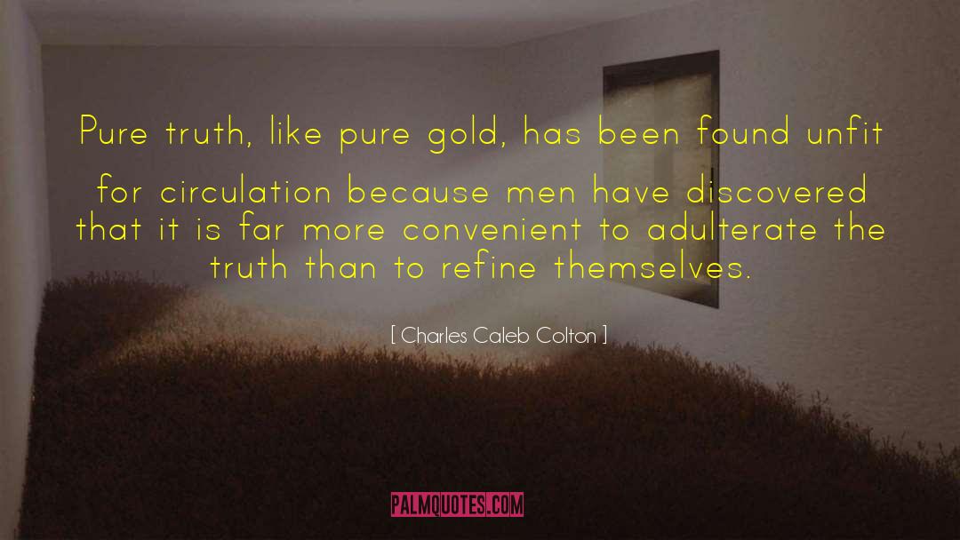 Charles Caleb Colton Quotes: Pure truth, like pure gold,