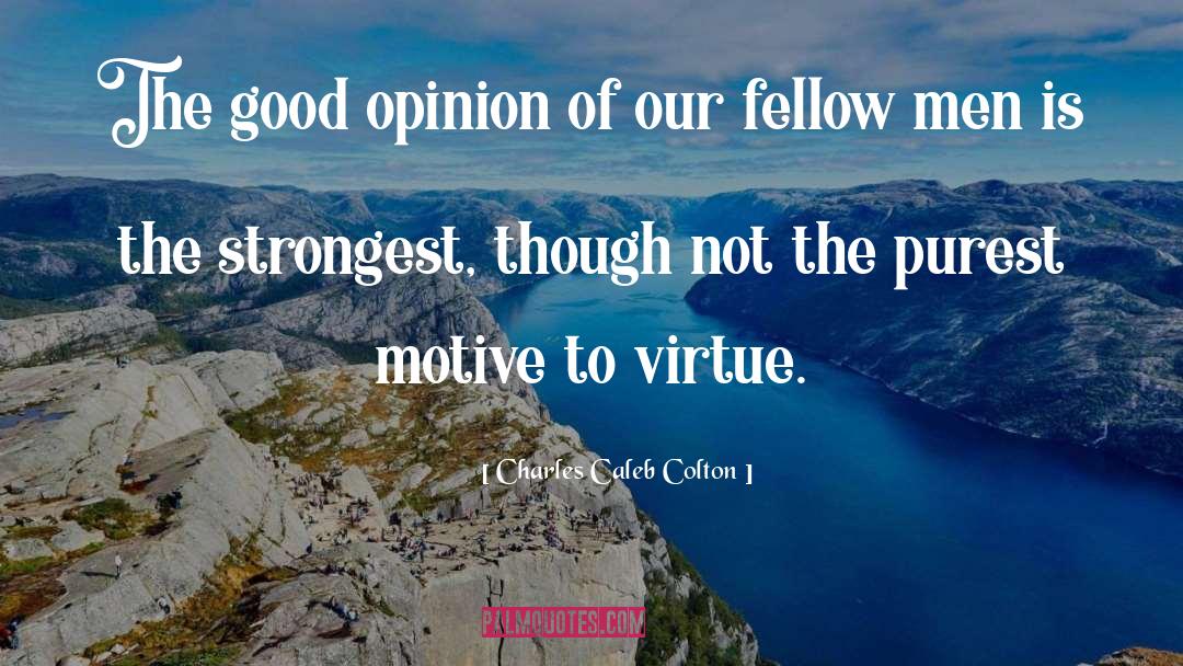 Charles Caleb Colton Quotes: The good opinion of our