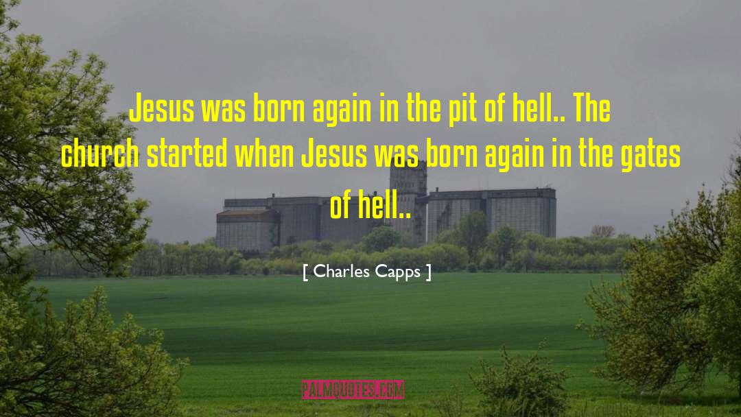 Charles Capps Quotes: Jesus was born again in