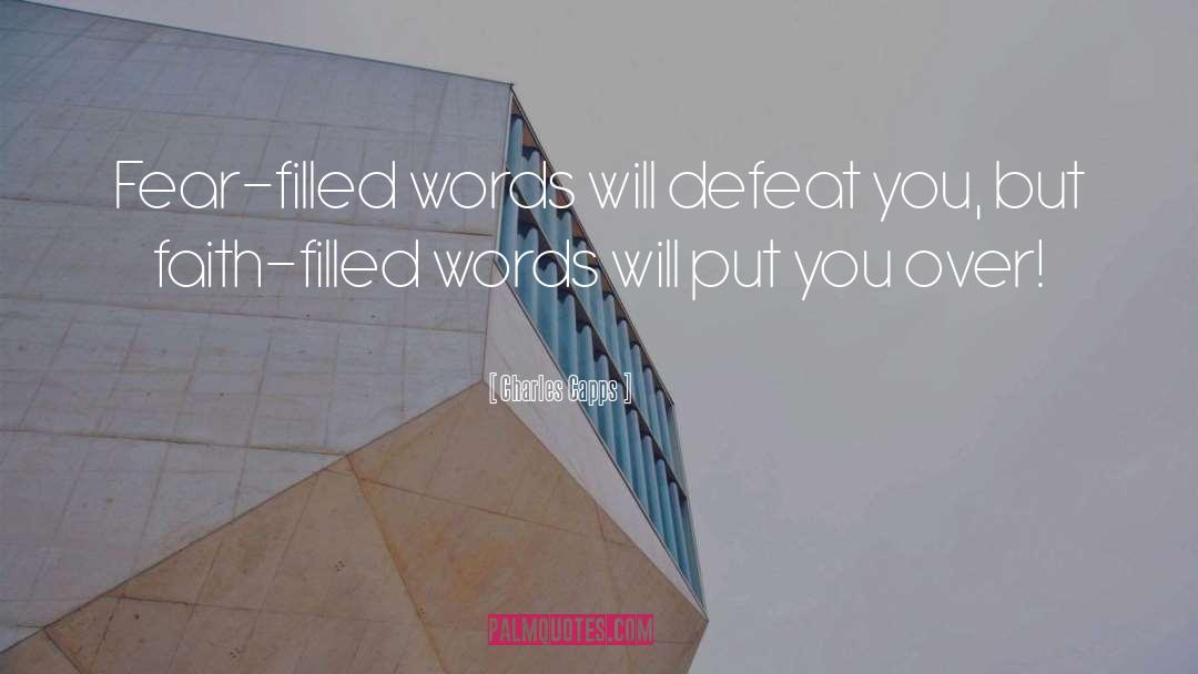 Charles Capps Quotes: Fear-filled words will defeat you,