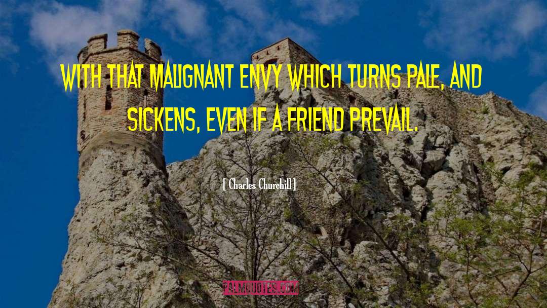 Charles Churchill Quotes: With that malignant envy which