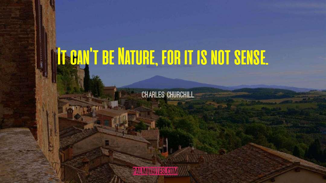 Charles Churchill Quotes: It can't be Nature, for