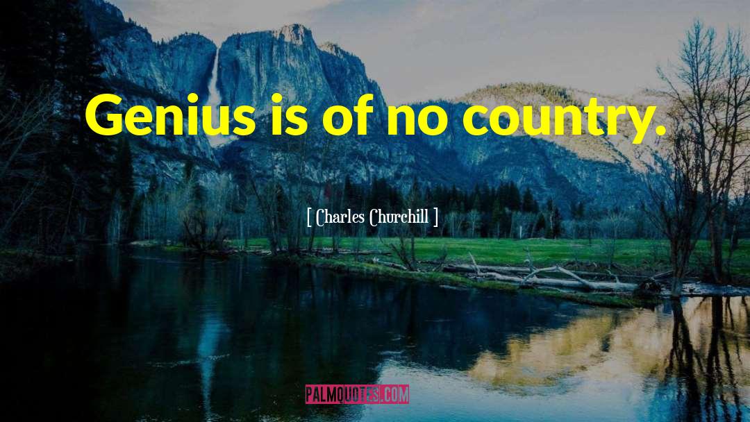 Charles Churchill Quotes: Genius is of no country.