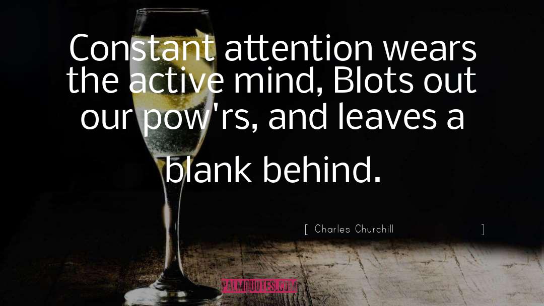 Charles Churchill Quotes: Constant attention wears the active