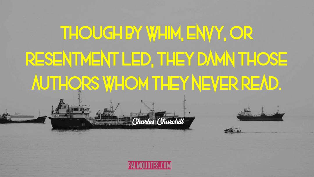 Charles Churchill Quotes: Though by whim, envy, or