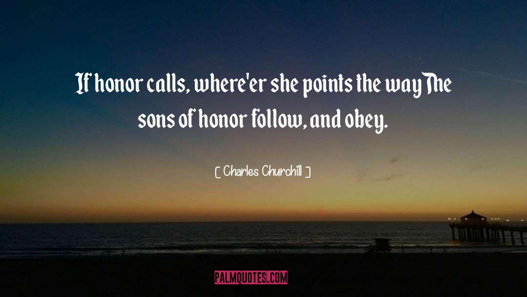 Charles Churchill Quotes: If honor calls, where'er she