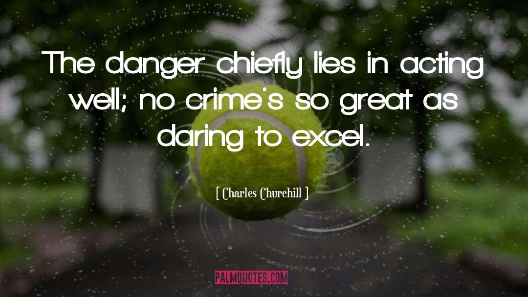 Charles Churchill Quotes: The danger chiefly lies in