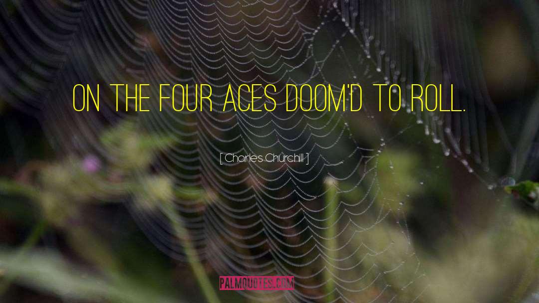 Charles Churchill Quotes: On the four aces doom'd