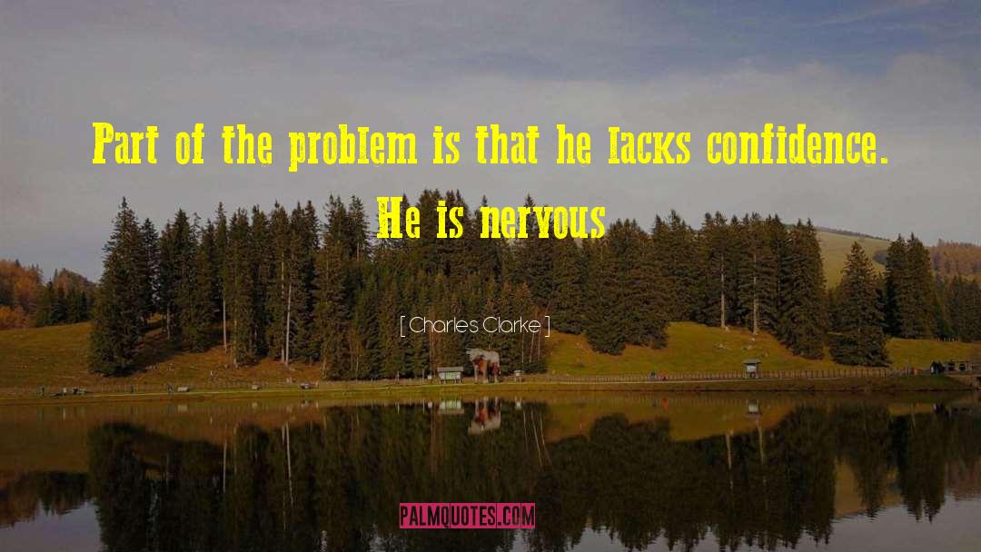 Charles Clarke Quotes: Part of the problem is