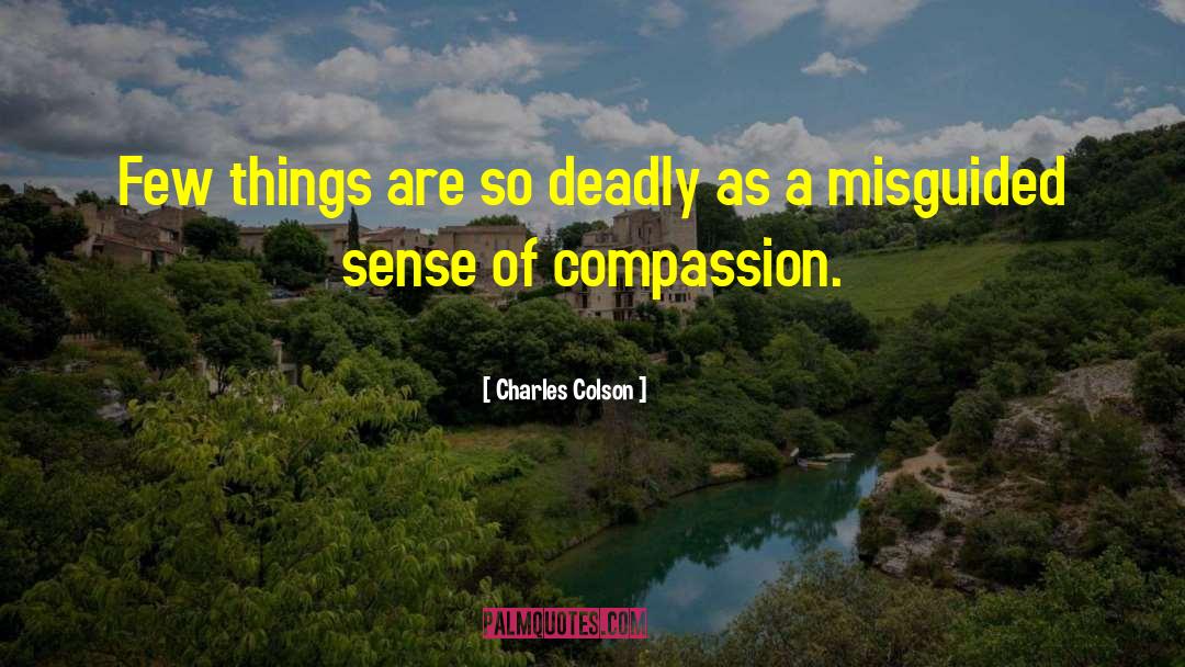 Charles Colson Quotes: Few things are so deadly