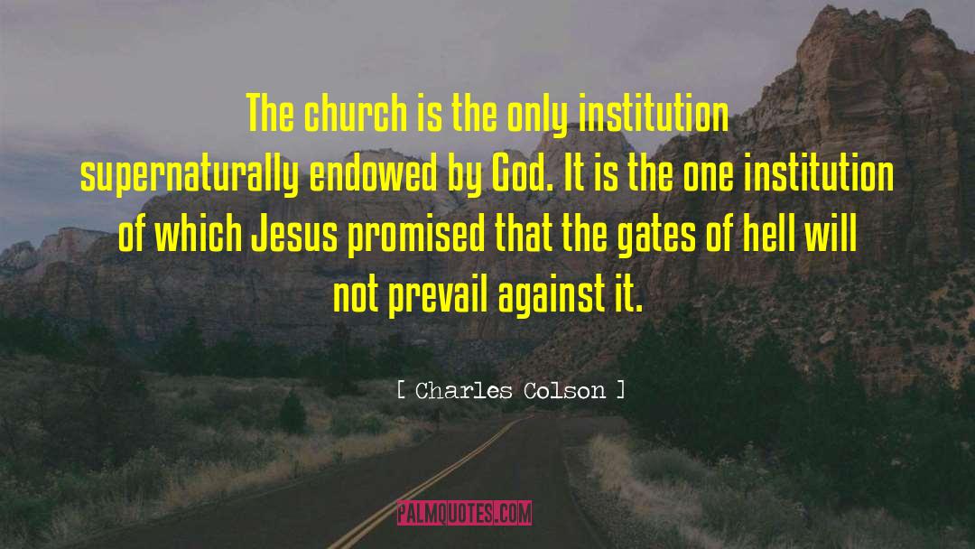 Charles Colson Quotes: The church is the only