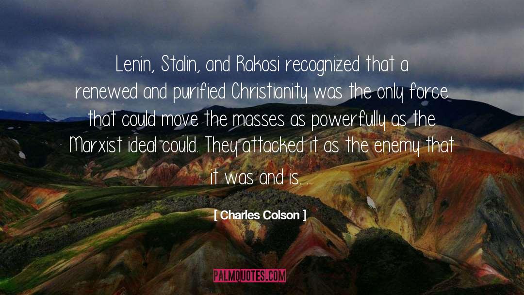 Charles Colson Quotes: Lenin, Stalin, and Rakosi recognized