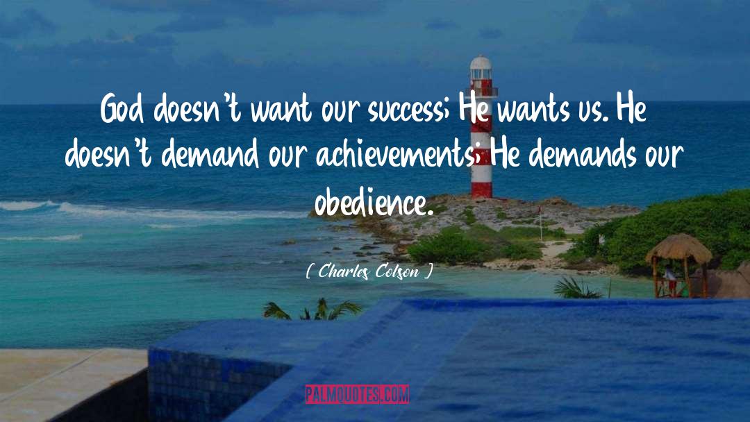 Charles Colson Quotes: God doesn't want our success;