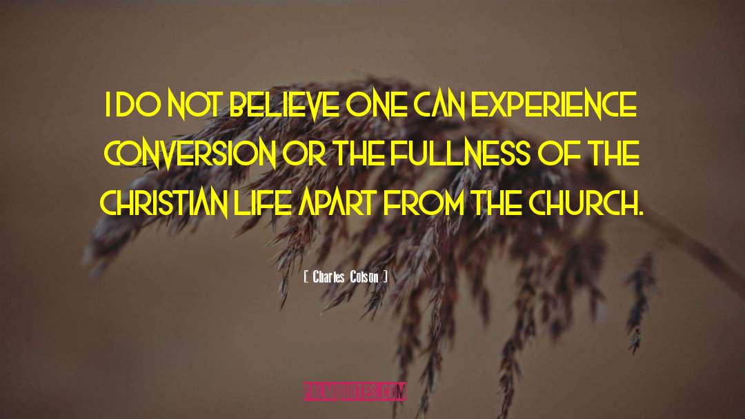 Charles Colson Quotes: I do not believe one
