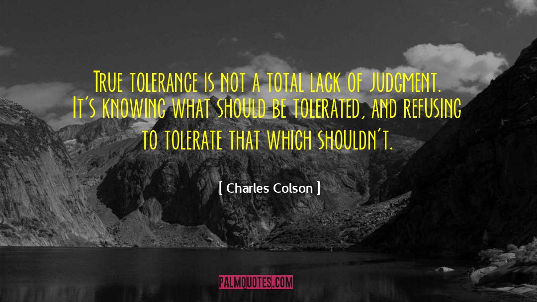 Charles Colson Quotes: True tolerance is not a