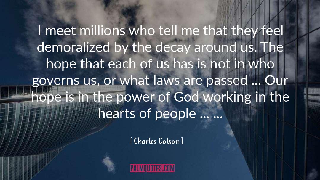 Charles Colson Quotes: I meet millions who tell