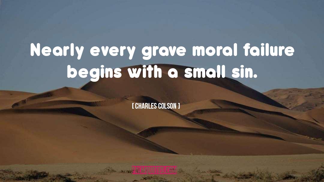 Charles Colson Quotes: Nearly every grave moral failure