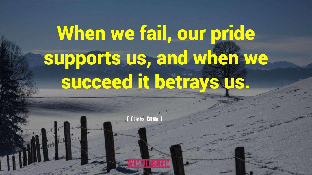 Charles Colton Quotes: When we fail, our pride
