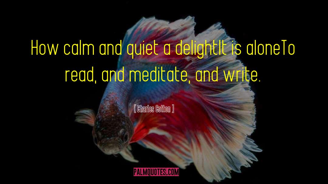 Charles Cotton Quotes: How calm and quiet a