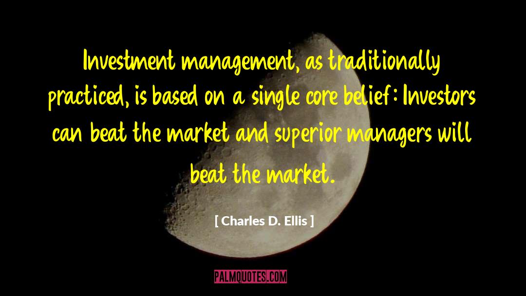 Charles D. Ellis Quotes: Investment management, as traditionally practiced,