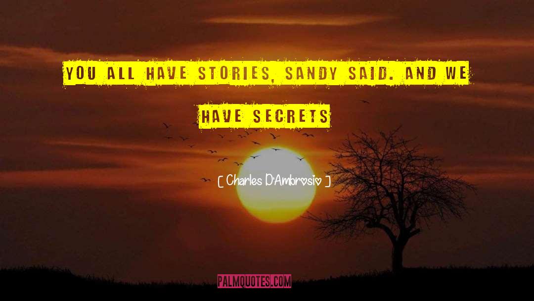 Charles D'Ambrosio Quotes: You all have stories, Sandy