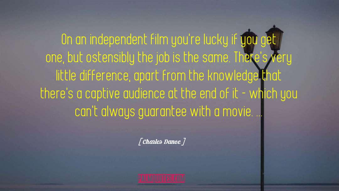 Charles Dance Quotes: On an independent film you're