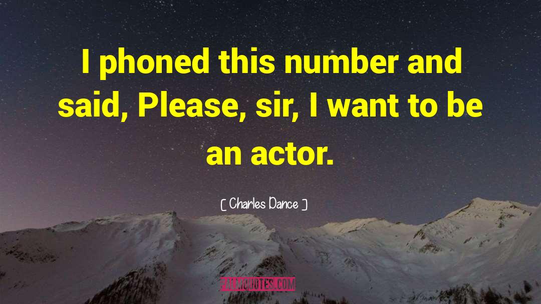 Charles Dance Quotes: I phoned this number and