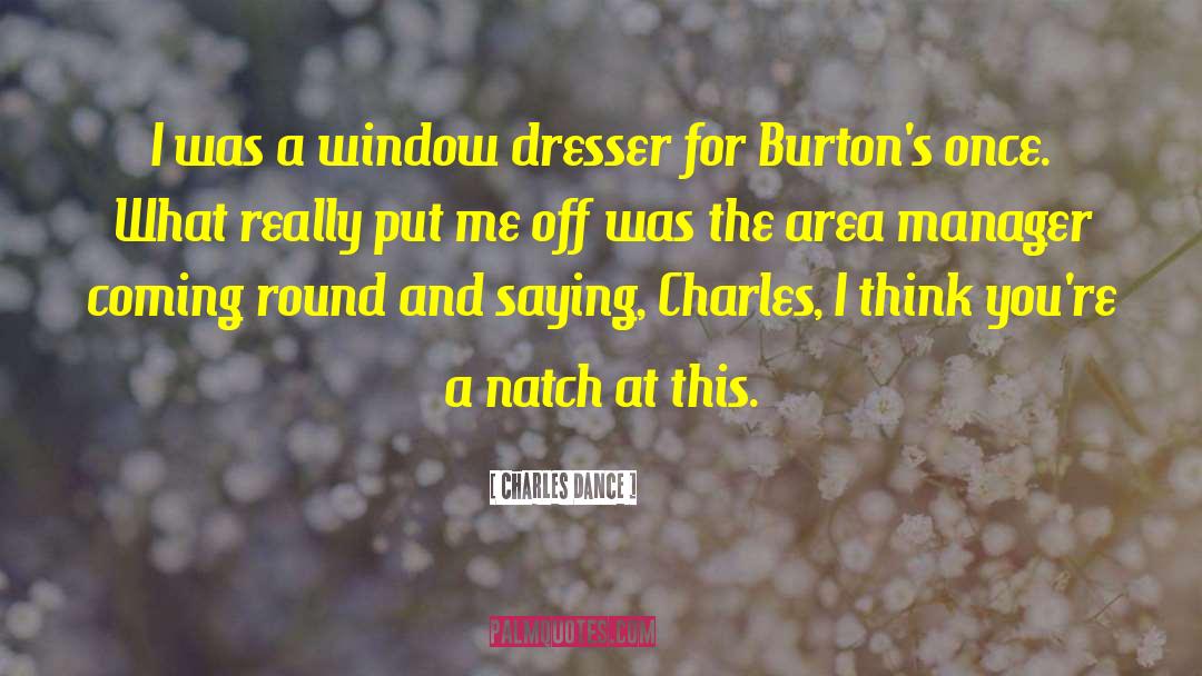 Charles Dance Quotes: I was a window dresser
