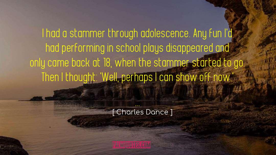 Charles Dance Quotes: I had a stammer through