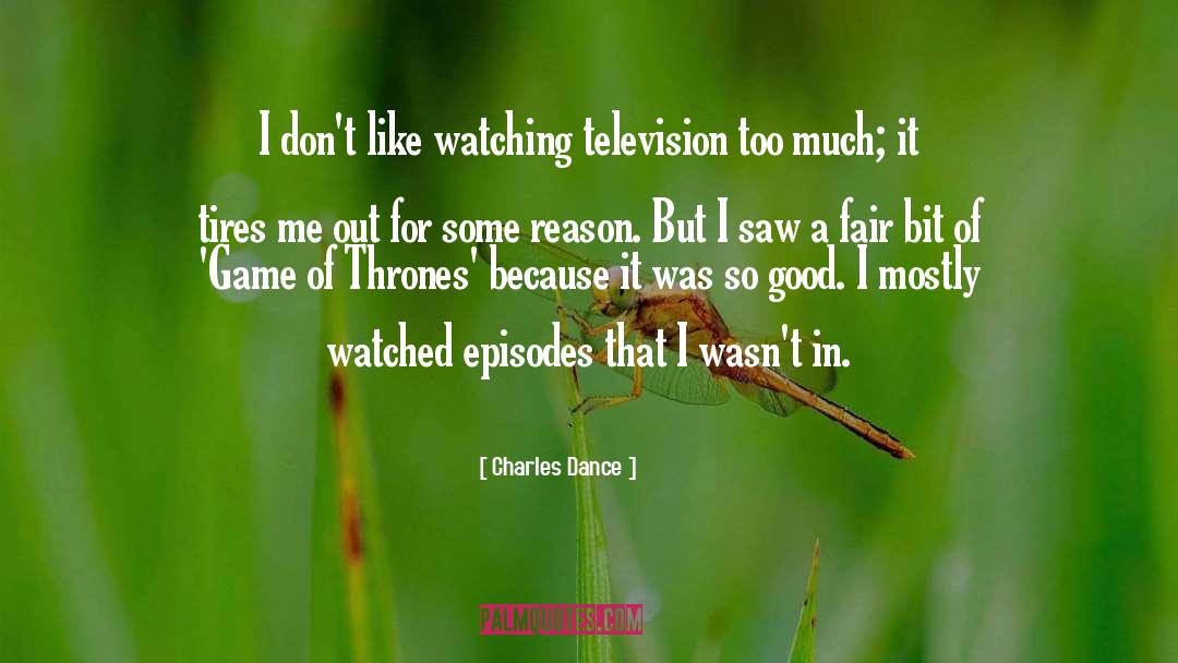 Charles Dance Quotes: I don't like watching television
