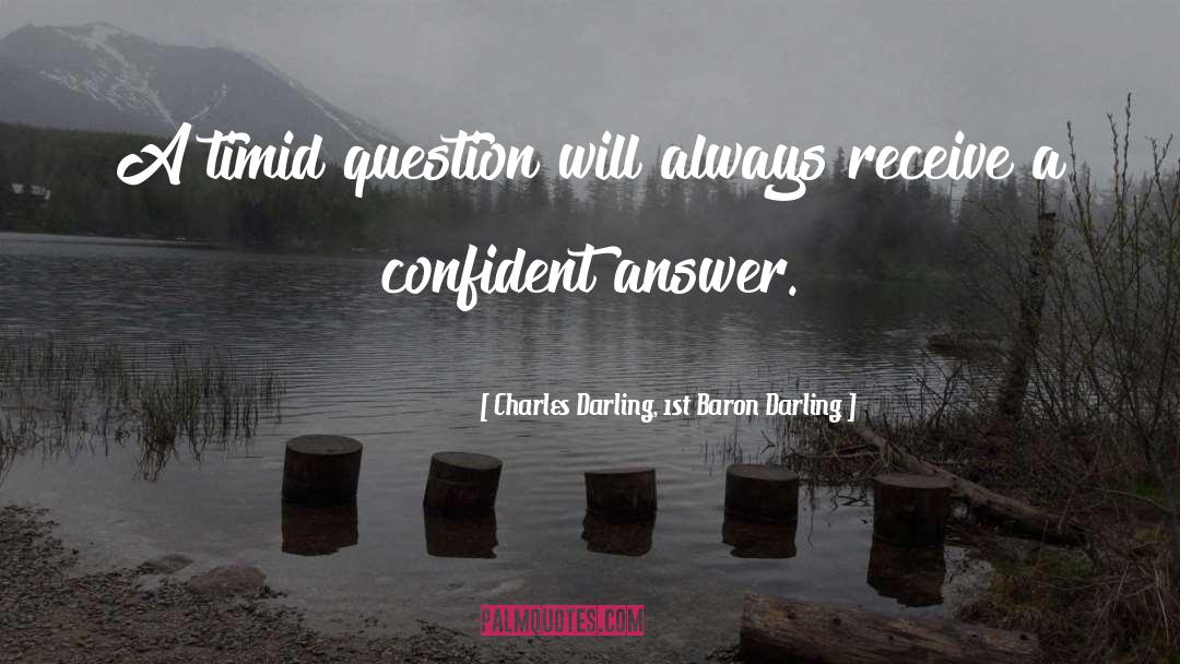 Charles Darling, 1st Baron Darling Quotes: A timid question will always