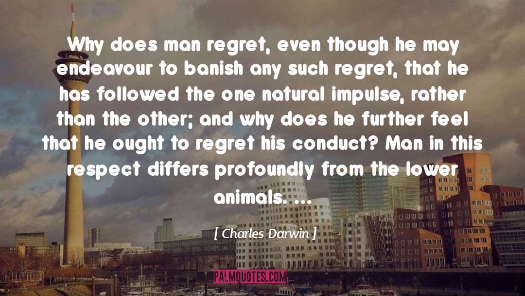 Charles Darwin Quotes: Why does man regret, even