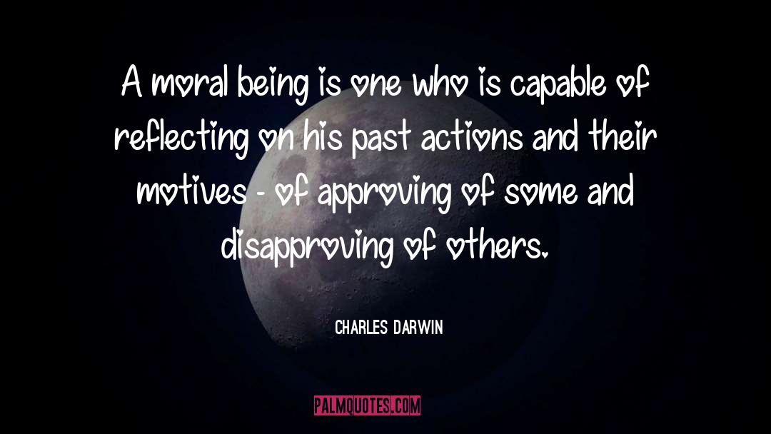 Charles Darwin Quotes: A moral being is one