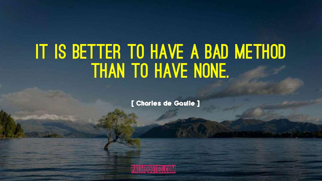 Charles De Gaulle Quotes: It is better to have