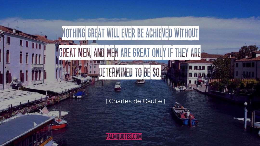 Charles De Gaulle Quotes: Nothing great will ever be