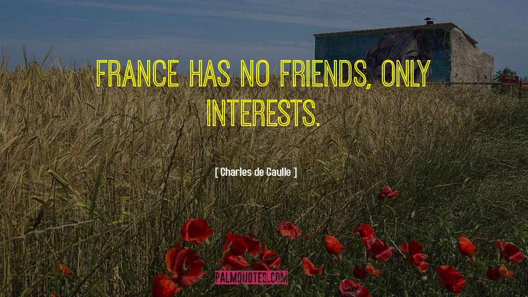 Charles De Gaulle Quotes: France has no friends, only