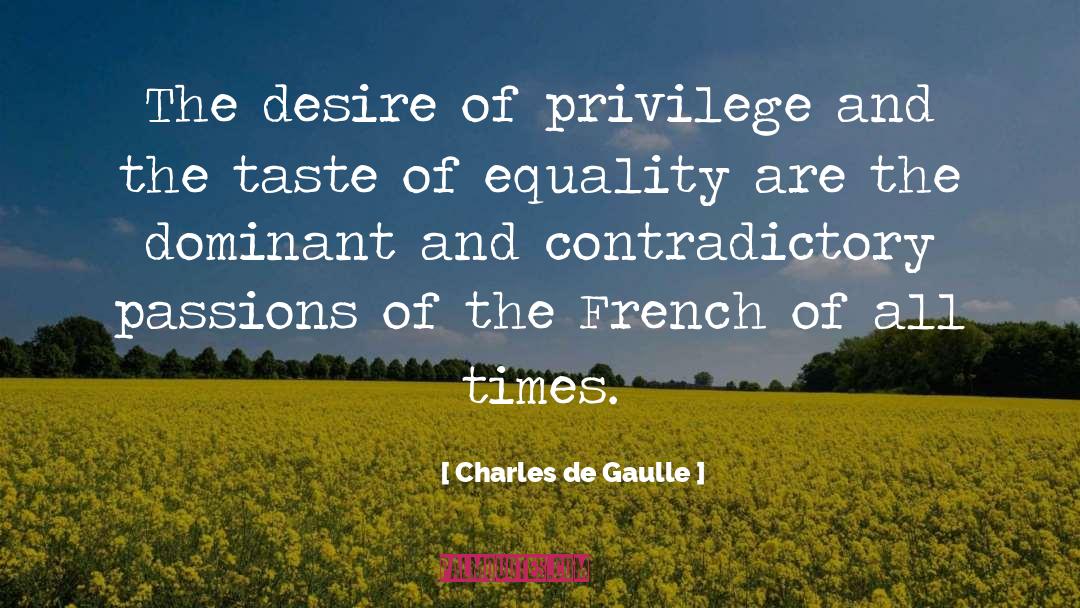 Charles De Gaulle Quotes: The desire of privilege and