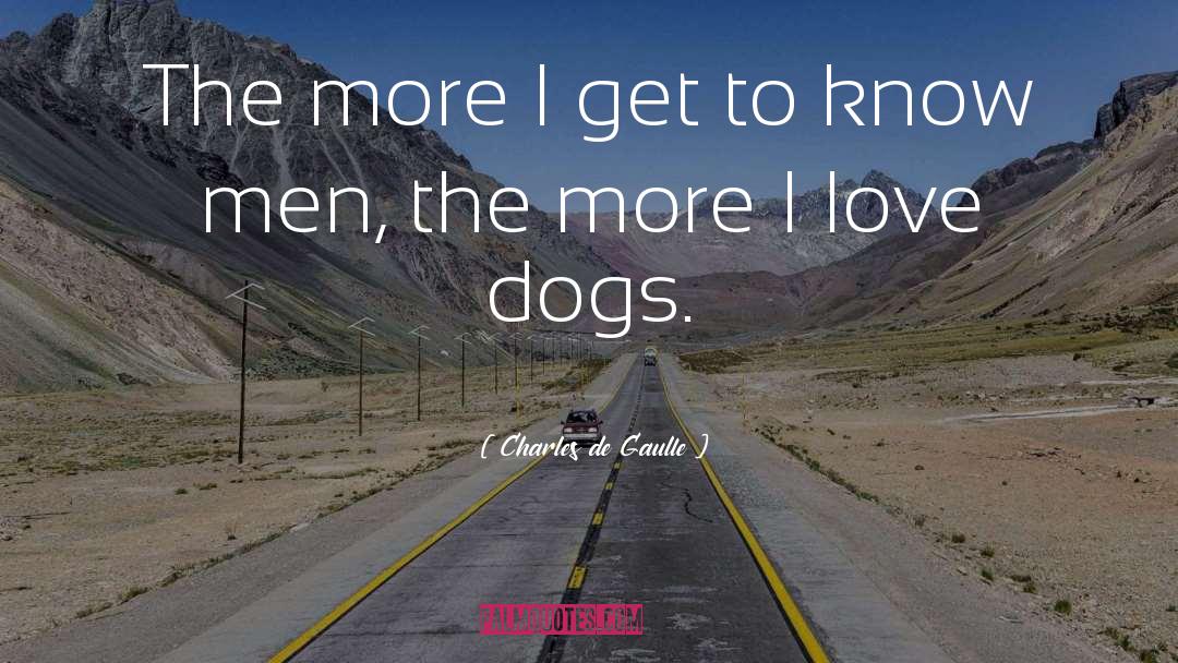 Charles De Gaulle Quotes: The more I get to