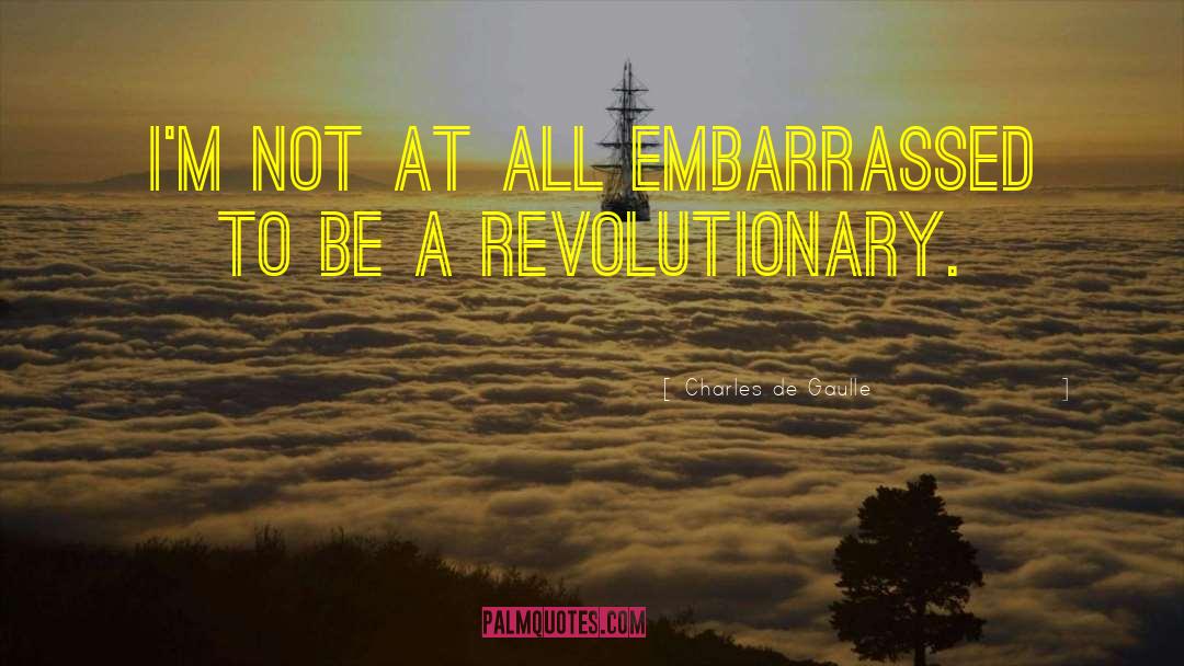 Charles De Gaulle Quotes: I'm not at all embarrassed